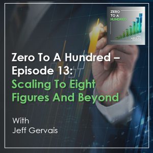 Zero to a Hundred - Jarrod Guy Randolph | Jeff Gervais | Eight Figures