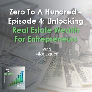 Zero to a Hundred - Jarrod Guy Randolph | Mike Liguori | Real Estate Wealth