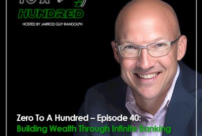 Zero to a Hundred - Jarrod Guy Randolph | Nick Kosko | Infinite Banking