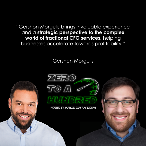 Zero to a Hundred - Jarrod Guy Randolph | Gershon Morgulis | Fractional CFO