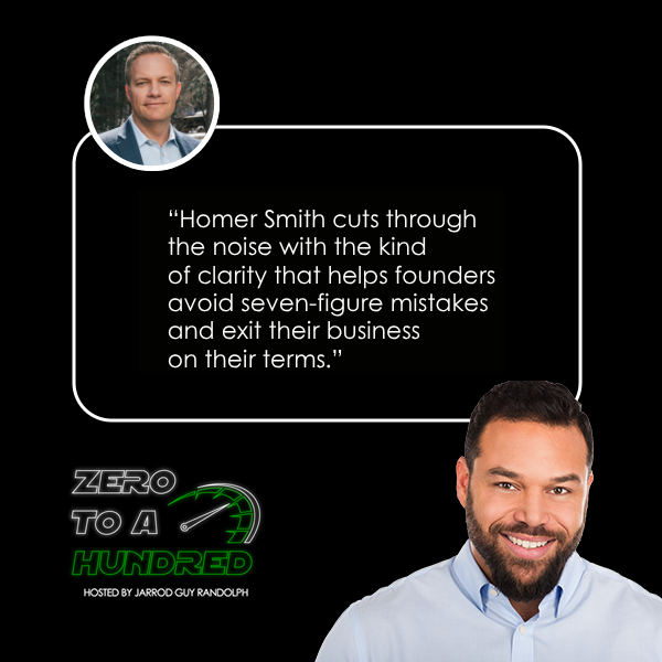 Zero to a Hundred - Jarrod Guy Randolph | Homer Smith | Business Exit Strategy