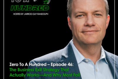 Zero to a Hundred - Jarrod Guy Randolph | Homer Smith | Business Exit Strategy